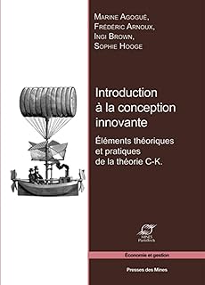 Introduction à la conception innovante: Éléments théoriques et pratiques de la théorie C-K.
