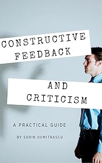 Constructive Feedback and Criticism: A Practical Guide (Success Book 7) (English Edition)