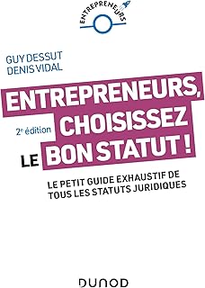 Entrepreneurs, choisissez le bon statut ! - 2e éd. : Le petit guide exhaustif de tous les statuts juridiques